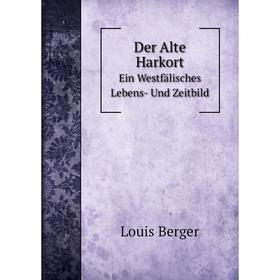 

Книга Der Alte HarkortEin Westfälisches Lebens- Und Zeitbild