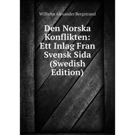 

Книга Den Norska Konflikten: Ett Inlag Fran Svensk Sida (Swedish Edition)