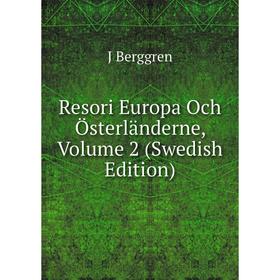 

Книга Resori Europa Och Österländerne, Volume 2 (Swedish Edition)