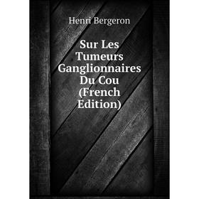 

Книга Sur Les Tumeurs Ganglionnaires Du Cou (French Edition)