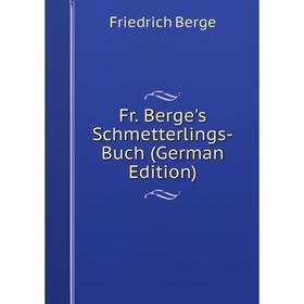 

Книга Fr. Berge's Schmetterlings-Buch (German Edition)