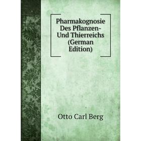 

Книга Pharmakognosie Des Pflanzen- Und Thierreichs (German Edition)
