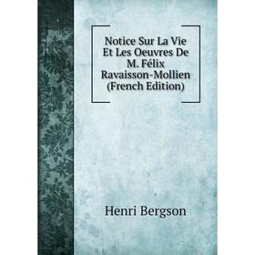 

Книга Notice sur la vie et les Oeuvres De M Félix Ravaisson-Mollien