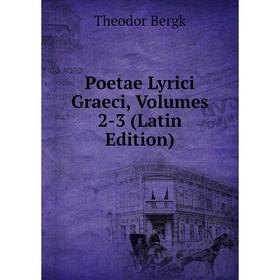 

Книга Poetae Lyrici Graeci, Volumes 2-3 (Latin Edition)