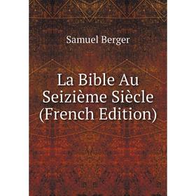 

Книга La Bible Au Seizième Siècle