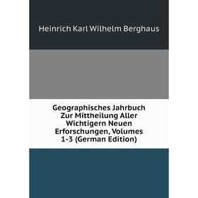 

Книга Geographisches Jahrbuch Zur Mittheilung Aller Wichtigern Neuen Erforschungen, Volumes 1-3 (German Edition)