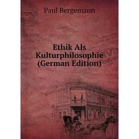 

Книга Ethik Als Kulturphilosophie (German Edition)