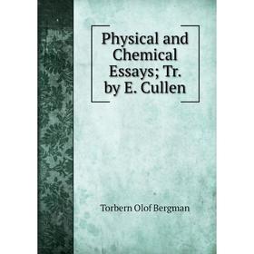 

Книга Physical and Chemical Essays; Tr. by E. Cullen