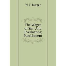 

Книга The Wages of Sin: And Everlasting Punishment