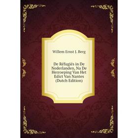 

Книга De Réfugiés in De Nederlanden, Na De Herroeping Van Het Edict Van Nantes (Dutch Edition)