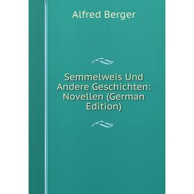 

Книга Semmelweis Und Andere Geschichten: Novellen (German Edition)
