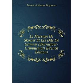 

Книга Le Message De Skirner Et Les Dits De Grimnir (Skirnisfoer-Grimnismal)