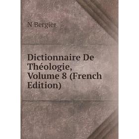 

Книга Dictionnaire De Théologie, Volume 8 (French Edition)