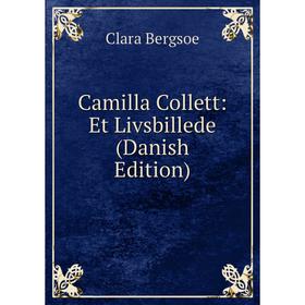 

Книга Camilla Collett: Et Livsbillede (Danish Edition)