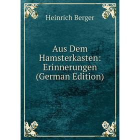 

Книга Aus Dem Hamsterkasten: Erinnerungen (German Edition)