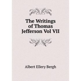 

Книга The Writings of Thomas Jefferson Vol VII