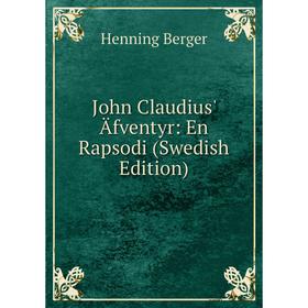 

Книга John Claudius' Äfventyr: En Rapsodi (Swedish Edition)