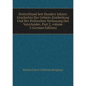 

Книга Deütschland Seit Hundert Jahren: Geschichte Der Gebiets-Eintheilung Und Der Politischen Verfassung Des Vaterlandes