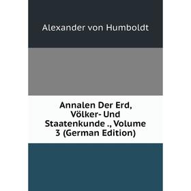 

Книга Annalen Der Erd, Völker- Und Staatenkunde., Volume 3 (German Edition)