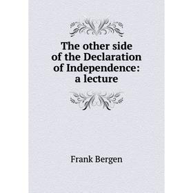 

Книга The other side of the Declaration of Independence: a lecture