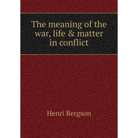

Книга The meaning of the war, life & matter in conflict