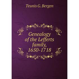 

Книга Genealogy of the Lefferts family, 1650-1718
