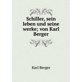 

Книга Schiller, sein leben und seine werke; von Karl Berger