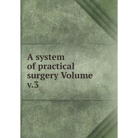 

Книга A system of practical surgery Volume v.3