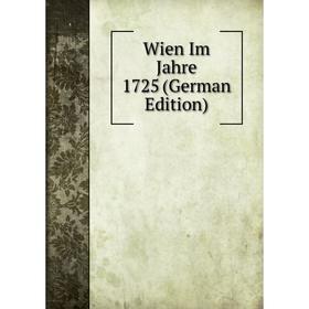 

Книга Wien Im Jahre 1725 (German Edition)