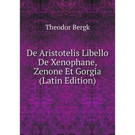 

Книга De Aristotelis Libello De Xenophane, Zenone Et Gorgia (Latin Edition)