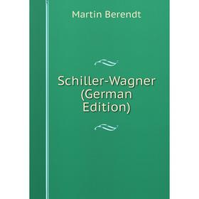 

Книга Schiller-Wagner (German Edition)