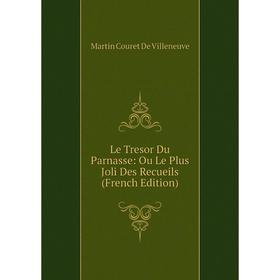 

Книга Le Tresor Du Parnasse: Ou Le Plus Joli Des Recueils