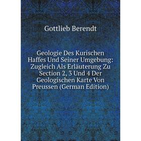 

Книга Geologie Des Kurischen Haffes Und Seiner Umgebung: Zugleich Als Erläuterung Zu Section 2, 3 Und 4 Der Geologischen Karte Von Preussen