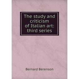 

Книга The study and criticism of Italian art: third series