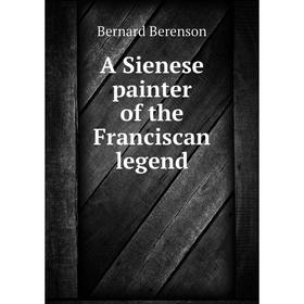 

Книга A Sienese painter of the Franciscan legend
