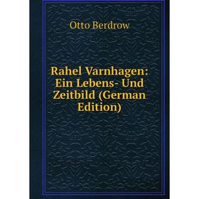 

Книга Rahel Varnhagen: Ein Lebens- Und Zeitbild (German Edition)