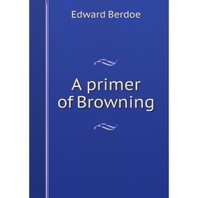 

Книга A primer of Browning