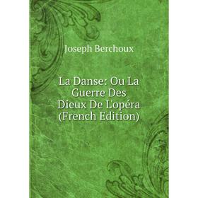 

Книга La Danse: Ou La Guerre Des Dieux De L'opéra