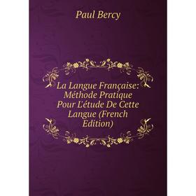 

Книга La Langue Française: Méthode Pratique Pour L'étude De Cette Langue