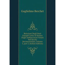 

Книга Relazioni Degli Stati Europei Lette Al Senato Dagli Ambasciatori Veneti Nel Secolo Decimosettimo