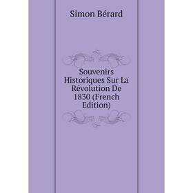 

Книга Souvenirs Historiques Sur La Révolution De 1830 (French Edition)