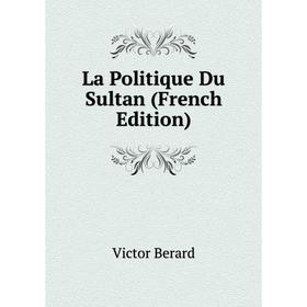 

Книга La Politique Du Sultan