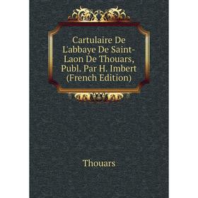 

Книга Cartulaire De L'abbaye De Saint-Laon De Thouars, Publ. Par H. Imbert (French Edition)