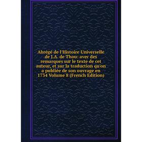 

Книга Abrégé de l'Histoire Universelle de J.A. de Thou: avec des remarques sur le texte de cet auteur, et sur la traduction qu'on a publiée de son ouv