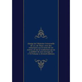 

Книга Abrégé de l'Histoire Universelle de J.A. de Thou: avec des remarques sur le texte de cet auteur, et sur la traduction qu'on a publiée de son ouv