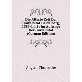 

Книга Die Älteste Zeit Der Universität Heidelberg, 1386-1449: Im Auftrage Der Universität (German Edition)