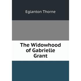 

Книга The Widowhood of Gabrielle Grant
