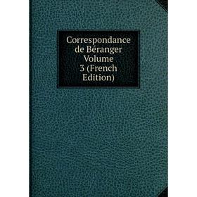 

Книга Correspondance de Béranger Volume 3 (French Edition)