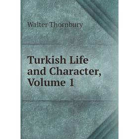 

Книга Turkish Life and Character, Volume 1