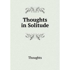 

Книга Thoughts in Solitude